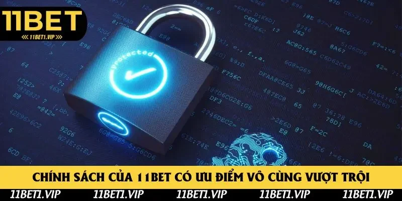 Chính sách của 11bet có ưu điểm vô cùng vượt trội