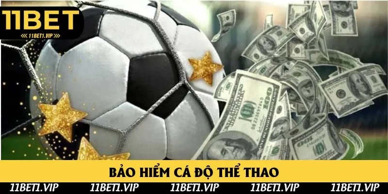 Khuyến mãi bảo hiểm cược thể thao 11BET lần đầu