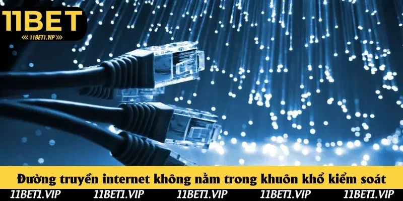Đường truyền internet không nằm trong khuôn khổ kiểm soát Đường truyền internet không nằm trong khuôn khổ kiểm soát
